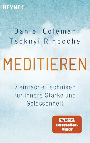 Meditieren: 7 einfache Techniken für innere Stärke und Gelassenheit - Das Praxisprogramm mit vielen leicht anwendbaren Übungen – für Anfänger und Fortgeschrittene