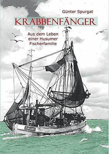 Krabbenfänger: Aus dem Leben einer Husumer Fischerfamilie