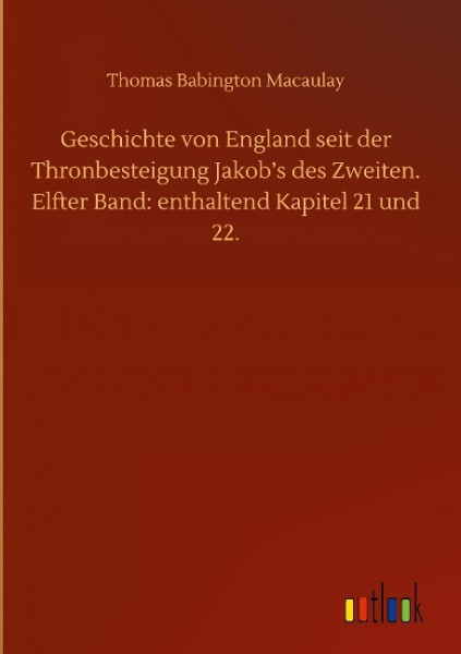 Geschichte von England seit der Thronbesteigung Jakob's des Zweiten. Elfter Band: enthaltend Kapitel 21 und 22.