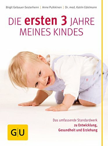 Die ersten 3 Jahre meines Kindes: Das umfassende Standardwerk zu Entwicklung, Gesundheit und Erziehung