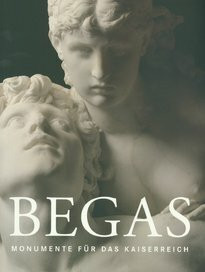 Begas - Monumente für das Kaiserreich: Eine Ausstellung zum 100. Todestag von Reinhold Begas (1831-1911)