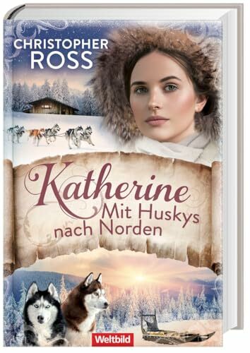Katherine. Mit Huskys nach Norden/ Klondike-Kate-Saga Bd.2 Katherine. Mit Huskys nach Norden/ Klondike-Kate-Saga Bd.2