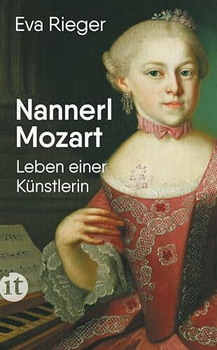 Nannerl Mozart: Leben einer Künstlerin im 18. Jahrhundert | Die Biografie über Wolfgang Amadeus Mozarts hochbegabte Schwester