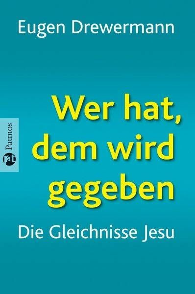Wer hat, dem wird gegeben: Die Gleichnisse Jesu: Die Gleichnisse Jesu. Gespräche mit Richard Schneider