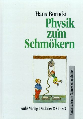 Physik zum Schmökern: Ein physikalisches Lesebuch...: Ein physikalisches Lesebuch für junge Leute und ihre älteren Geschwister und ihre Eltern und ... Welt der Physik unterhalten wollen
