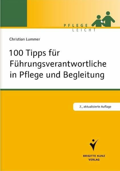 100 Tipps für Führungsverantwortliche in Pflege und Begleitung (Brigitte Kunz Verlag - Pflege Leicht)
