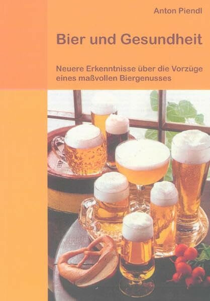 Bier und Gesundheit: Neuere Erkenntnisse über die Vorzüge eines maßvollen Biergenusses (Berichte aus der Ernährungswissenschaft)