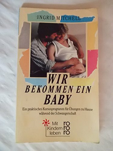 Wir bekommen ein Baby: Ein praktisches Kursusprogramm für Übungen zu Hause während der Schwangerschaft. Die modernste Methode zur Vorbereitung beider ... Geburtserlebnis (rororo sachbuch)