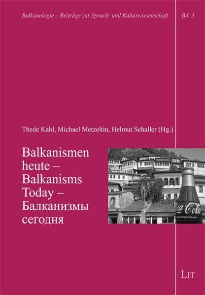 Balkanismen heute - Balkanisms Today (Balkanologie. Beiträge zur Sprach- und Kulturwissenschaft)
