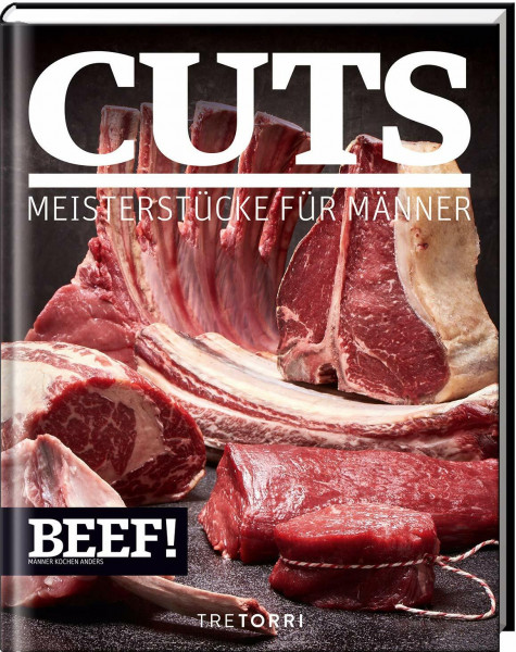 BEEF! CUTS: Meisterstücke für Männer (BEEF!-Kochbuchreihe)