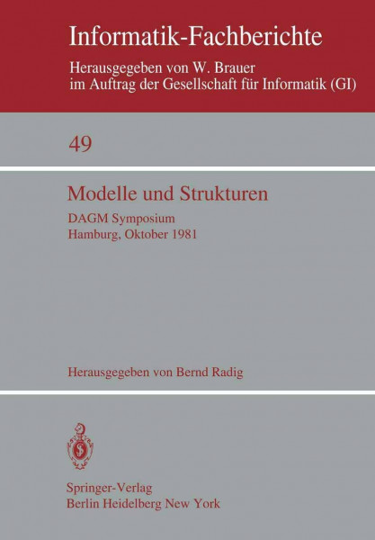 Modelle und Strukturen: DAGM Symposium Hamburg, 6-8. Oktober 1981 (Informatik-Fachberichte, 49, Band 49)