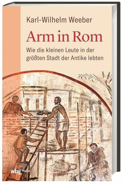 Arm in Rom: Wie die kleinen Leute in der größten Stadt der Antike lebten