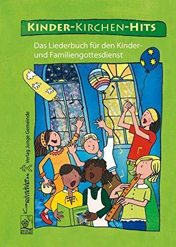 Kinder-Kirchen-Hits: Das Liederbuch für den Kinder- und Familiengottesdienst
