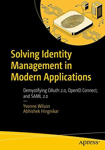 Apress Solving Identity Management In Modern Applications, Demystifying OAuth 2.0, OpenID Connect, An...