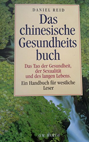 Das chinesische Gesundheitsbuch: das Tao der Gesundheit, der Sexualität und des langen Lebens, ein Handbuch für westliche Leser