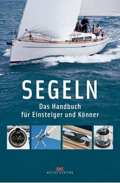 Segeln: Das Handbuch für Einsteiger und Könner Segeln: Das Handbuch für Einsteiger und Könner