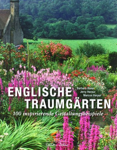 Englische Traumgärten: 100 inspirierende Gestaltungsbeispiele