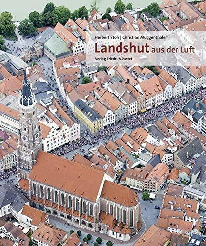 Landshut aus der Luft: Bildband (Bayerische Geschichte)