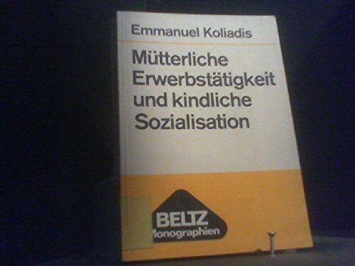 Mütterliche Erwerbstätigkeit und kindliche Sozialisation : Analyse u. Auswertung von Befunden empir. Unters.