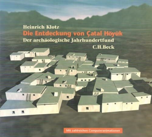 Die Entdeckung von Catal Höyük: Der archäologische Jahrhundertfund