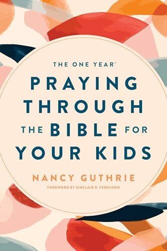 One Year Praying Through the Bible for Your Kids (No Series Linked)