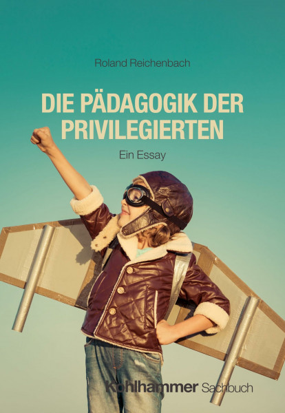 Die Pädagogik der Privilegierten: Ein Essay