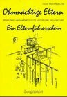 Ohnmächtige Eltern. Was Eltern verzweifelt macht und Kinder verunsichert - Ein Elternführerschein