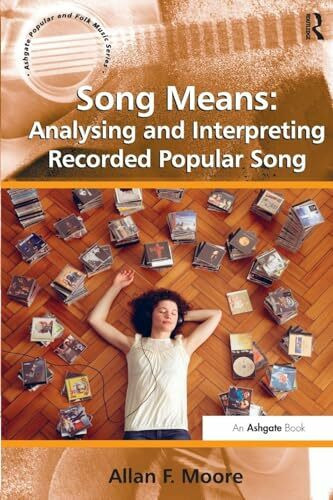 Routledge Song Means, Analysing And Interpreting Recorded Popular Song (Ashgate Popular And Folk Music S...