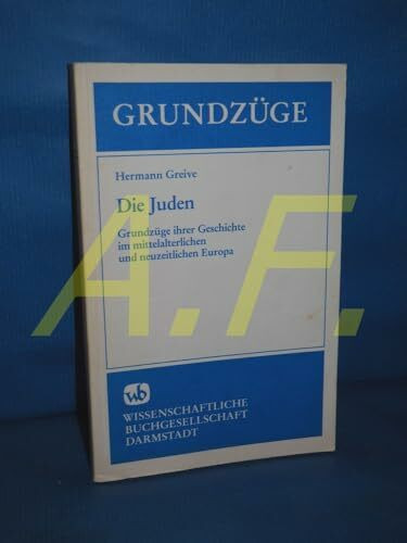 Die Juden: Grundzüge ihrer Geschichte im mittelalterlichen und neuzeitlichen Europa