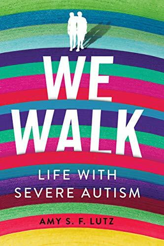 We Walk: Life With Severe Autism (Culture and Politics of Health Care Work)