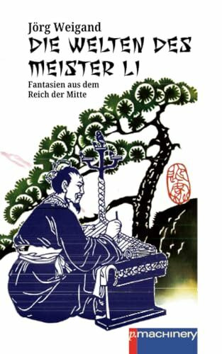DIE WELTEN DES MEISTER LI: Fantasien aus dem Reich der Mitte