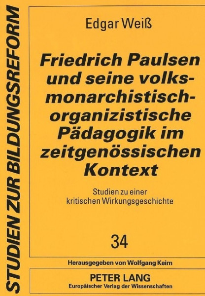 Friedrich Paulsen und seine volksmonarchistisch-organizistische Pädagogik im zeitgenössischen Kontex