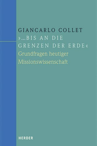 ... bis an die Grenzen der Erde: Grundfragen heutiger Missionswissenschaft