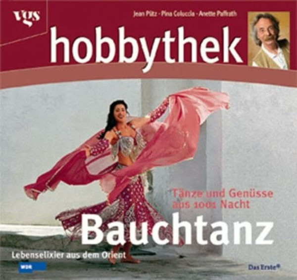 Hobbythek: Bauchtanz: Lebenselixier aus dem Orient. Tänze und Genüsse aus 1001 Nacht
