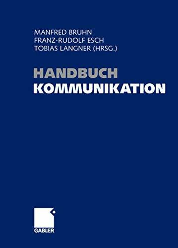 Handbuch Kommunikation: Grundlagen - Innovative Ansätze - Praktische Umsetzungen