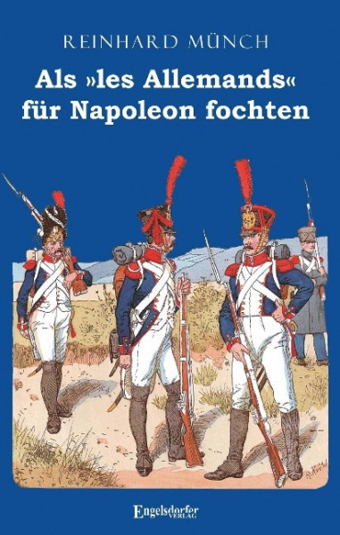 Als »les Allemands« für Napoleon fochten