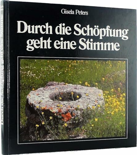 Durch die Schöpfung geht eine Stimme: Ein Stundenbuch