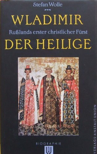 Wladimir der Heilige. Rußlands erster christlicher Fürst