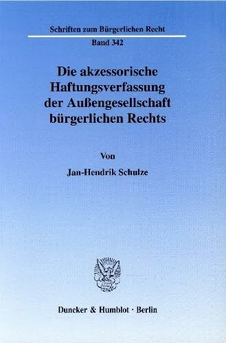 Die akzessorische Haftungsverfassung der Außengesellschaft bürgerlichen Rechts.: Dissertationsschrift (Schriften zum Bürgerlichen Recht, Band 342)