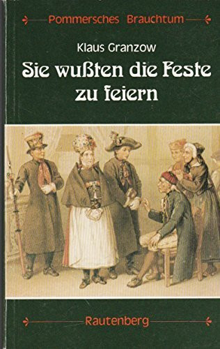 Sie wußten die Feste zu feiern. Pommersches Brauchtum