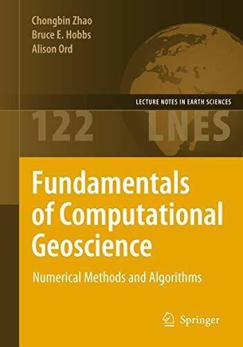 Fundamentals of Computational Geoscience: Numerical Methods and Algorithms (Lecture Notes in Earth Sciences, 122, Band 122)