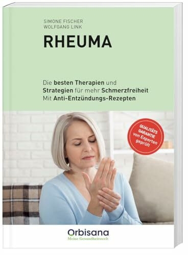 Rheuma - Schmerzfrei & beweglich: Effektive Therapien, Bewegungsprogramme und Anti-Entzündungs-Rezepte für ein aktives Leben