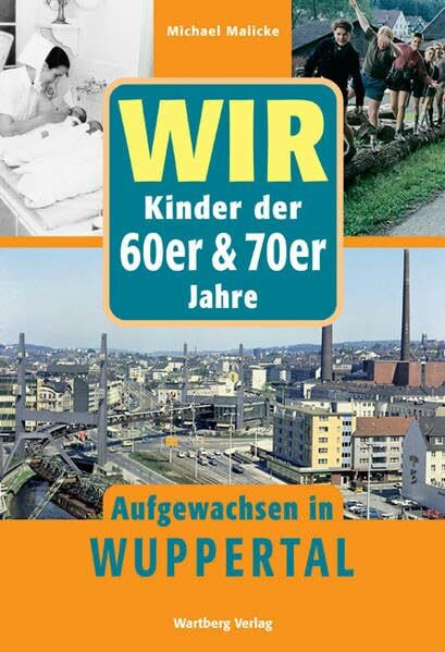 Wir Kinder der 60er & 70er Jahre - Aufgewachsen in Wuppertal