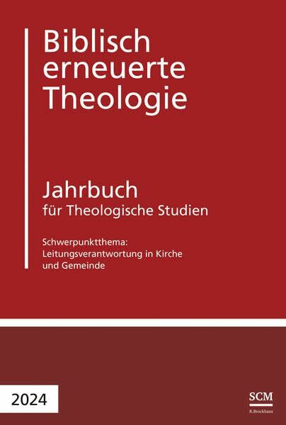 Leitungsverantwortung in Kirche und Gemeinde: Jahrbuch für Theologische Studien 2024 (Biblisch erneuerte Theologie, 8, Band 8)