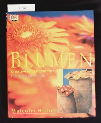 Blumen: Kreative Arrangements für das ganze Jahr