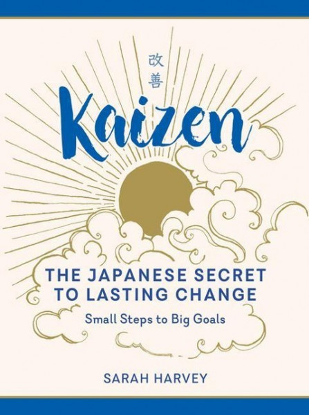Kaizen: The Japanese Secret to Lasting Change--Small Steps to Big Goals