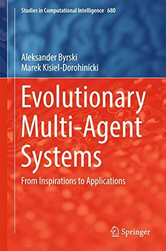 Evolutionary Multi-Agent Systems: From Inspirations to Applications (Studies in Computational Intelligence, 680, Band 680)