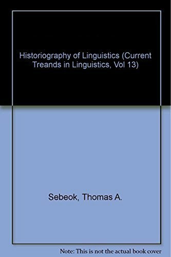 Historiography of Linguistics (Current Treands in Linguistics, Vol 13)
