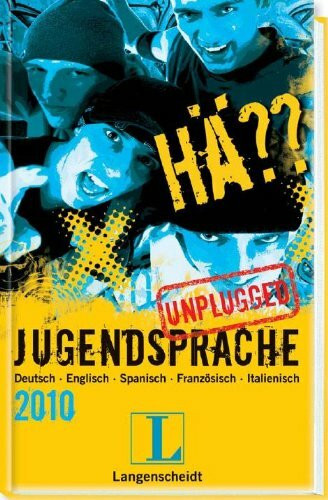 Langenscheidt Hä?? Jugendsprache unplugged 2010: Deutsch - Englisch - Spanisch - Französisch - Italienisch