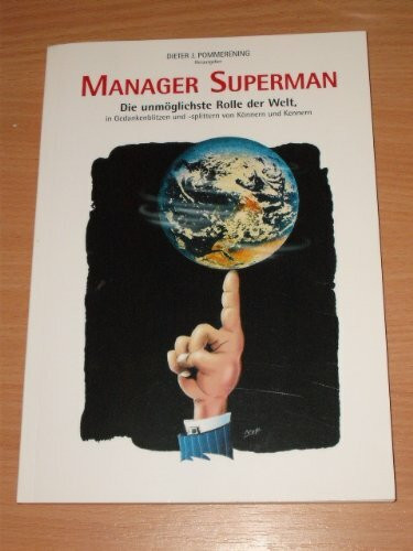 Manager Supermann. Die unmöglichste Rolle der Welt, in Gedankenblitzen und -splittern von Könnern und Kennern